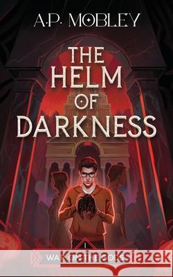 The Helm of Darkness A. P. Mobley 9781732093713 Not Avail - książka