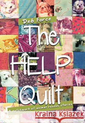 The HELP Quilt: A patchwork of animal rescue stories Force, Deb 9781467062770 Authorhouse - książka