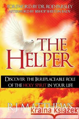 The Helper: Discover the Irreplaceable Role of the Holy Spirit in Your Life R. J. Matthews 9781092753388 Independently Published - książka