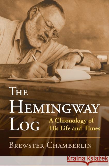 The Hemingway Log: A Chronology of His Life and Times Brewster Chamberlin 9780700620678 University Press of Kansas - książka