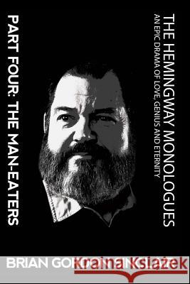 The Hemingway Monologues: An Epic Drama of Love, Genius and Eternity Sinclair, Brian Gordon 9781945772658 New Atlantian Library - książka