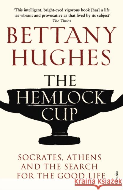 The Hemlock Cup: Socrates, Athens and the Search for the Good Life Bettany Hughes 9780099554059  - książka