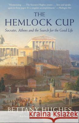 The Hemlock Cup: Socrates, Athens and the Search for the Good Life Bettany Hughes   9781400076017 Vintage Books - książka