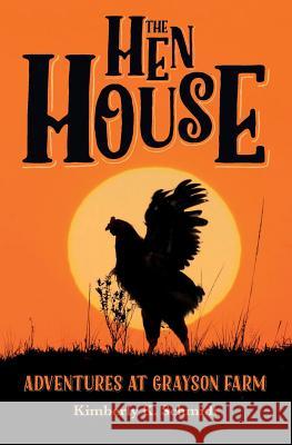 The Hen House: Adventures at Grayson Farm Kimberly K. Schmidt 9781530064311 Createspace Independent Publishing Platform - książka