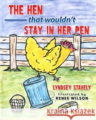 The Hen That Wouldn't Stay In Her Pen Renee Wilson Lyndsey Stavely 9781646491513 Year of the Book Press - książka