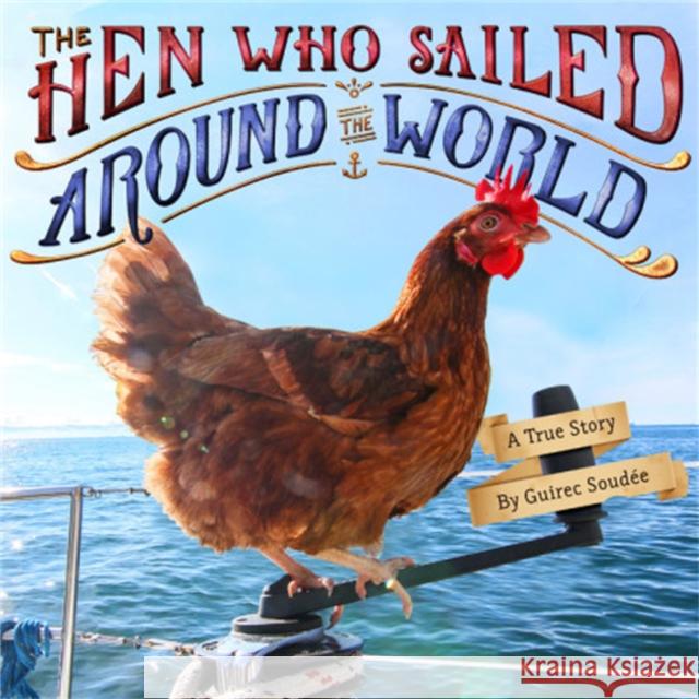 The Hen Who Sailed Around the World: A True Story Guirec Soudaee 9780316448840 Little, Brown & Company - książka