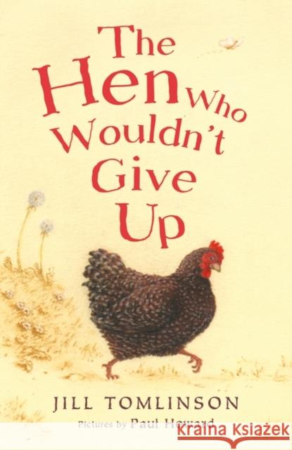 The Hen Who Wouldn't Give Up Jill Tomlinson, Paul Howard 9781405271936 HarperCollins Publishers - książka