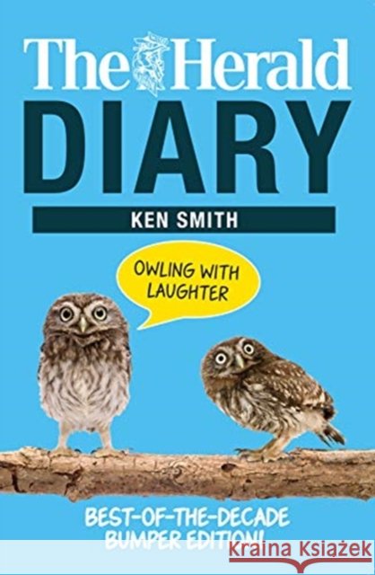 The Herald Diary: Owling with Laughter: Best-of-the-Decade Bumper Edition! Ken Smith 9781785303173 Black and White Publishing - książka