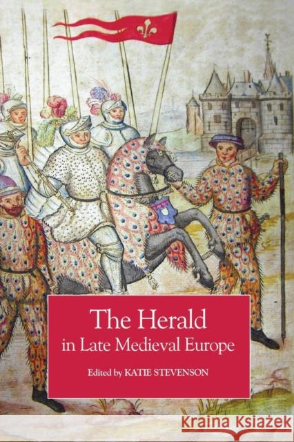 The Herald in Late Medieval Europe Katie Stevenson Adrian Ailes Alexia Grosjean 9781837650750 Boydell Press - książka