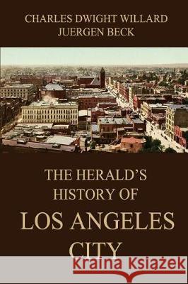 The Herald's History of Los Angeles City Charles Dwight Willard Juergen Beck 9783849691349 Jazzybee Verlag - książka