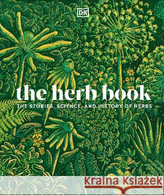 The Herb Book: The Stories, Science, and History of Herbs Dk 9780744069815 DK Publishing (Dorling Kindersley) - książka
