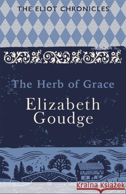 The Herb of Grace: Book Two of The Eliot Chronicles Elizabeth Goudge 9781473655966 Hodder & Stoughton - książka