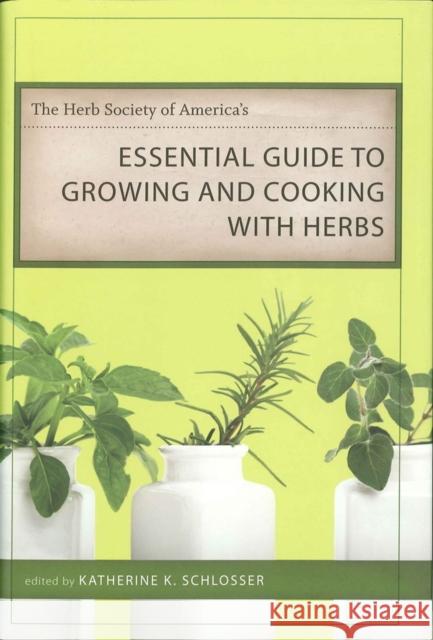 The Herb Society of America's Essential Guide to Growing and Cooking with Herbs Katherine K. Schlosser 9780807132555 Louisiana State University Press - książka