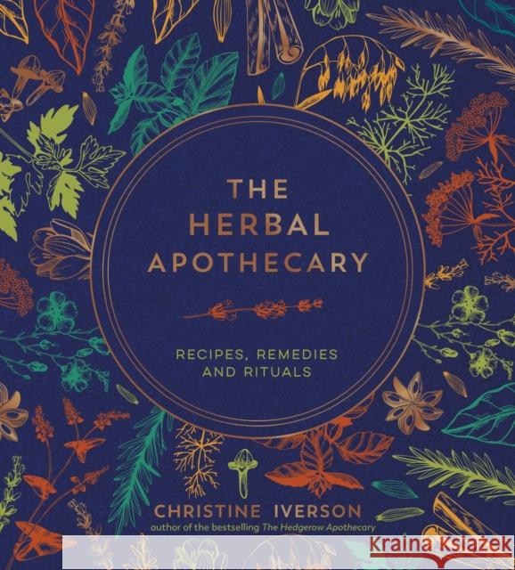 The Herbal Apothecary: Recipes, Remedies and Rituals Christine Iverson 9781800079854 Octopus Publishing Group - książka