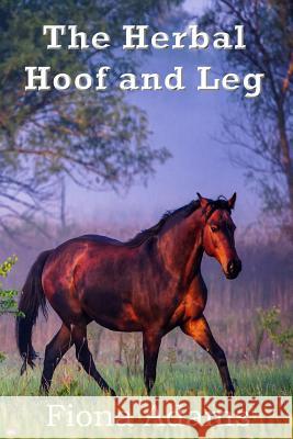 The Herbal Hoof and Leg MS Fiona Adams 9781548018702 Createspace Independent Publishing Platform - książka