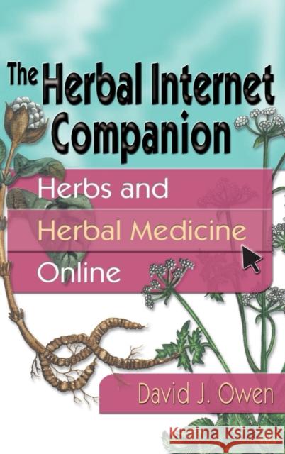 The Herbal Internet Companion: Herbs and Herbal Medicine Online Owen, David J. 9780789010513 Haworth Press - książka