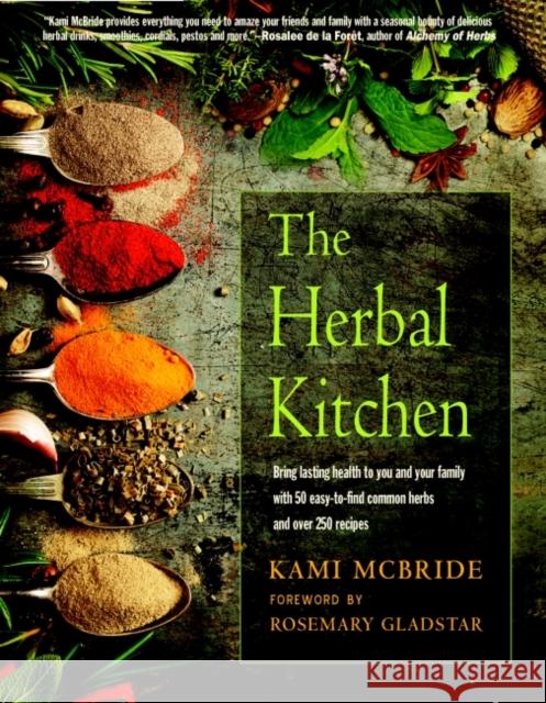 The Herbal Kitchen: Bring Lasting Health to You and Your Family with 50 Easy-to-Find Common Herbs and Over 250 Recipes Kami Mcbride 9781590035177 Red Wheel - książka