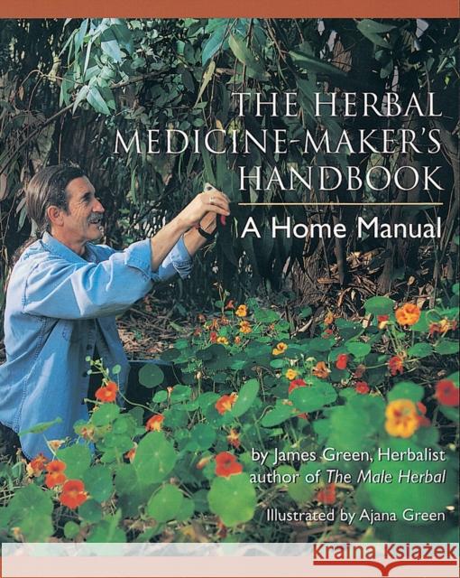 The Herbal Medicine-Maker's Handbook: A Home Manual [An Herbalism Book] James Green 9780895949905 Crossing Press - książka