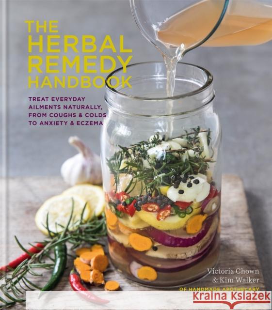 The Herbal Remedy Handbook: Treat everyday ailments naturally, from coughs & colds to anxiety & eczema Kim Walker Victoria Chown 9780857835024 Octopus Publishing Group - książka