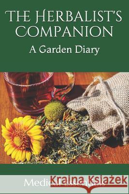 The Herbalist's Companion: A Garden Diary Medical Essentials 9781797442846 Independently Published - książka