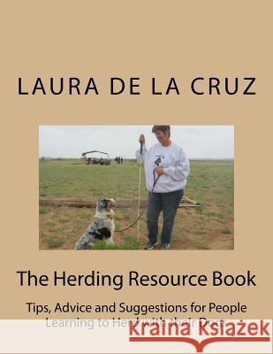 The Herding Resource Book: Tips, Advice and Suggestions for People Learning to Herd with their Dogs De La Cruz, Laura 9781505284843 Createspace - książka