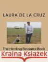 The Herding Resource Book: Tips, Advice and Suggestions for People Learning to Herd with their Dogs De La Cruz, Laura 9781505284843 Createspace
