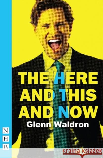The Here and This and Now Glenn Waldron   9781848426474 Nick Hern Books - książka