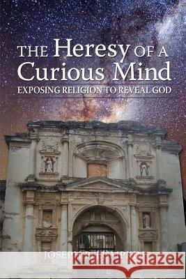 The Heresy of a Curious Mind: Exposing Religion to Reveal God Lumpkin, Joseph B. 9781936533381 Fifth Estate, Inc - książka