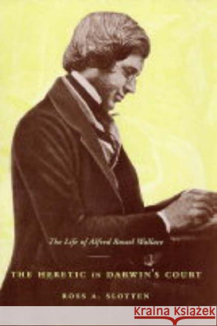 The Heretic in Darwin's Court: The Life of Alfred Russel Wallace Slotten, Ross 9780231130103 Columbia University Press - książka