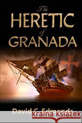 The Heretic of Granada David C. Edmonds 9781596160651 Southern Yellow Pine (Syp) Publishing LLC - książka