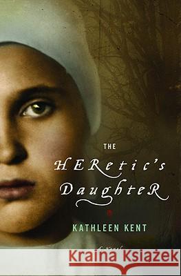 The Heretic's Daughter Kathleen Kent 9780316024488 Little Brown and Company - książka