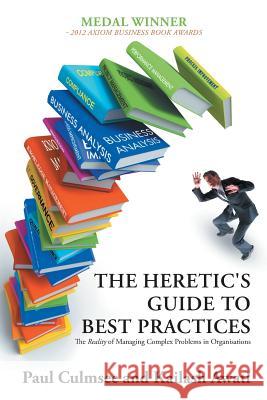 The Heretic's Guide to Best Practices: The Reality of Managing Complex Problems in Organisations Culmsee, Paul 9781938908408 iUniverse Star - książka