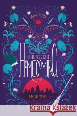 The Heretic's Guide to Homecoming: Book Two: Practice Sienna Tristen   9781775242765 Molewhale Press - książka
