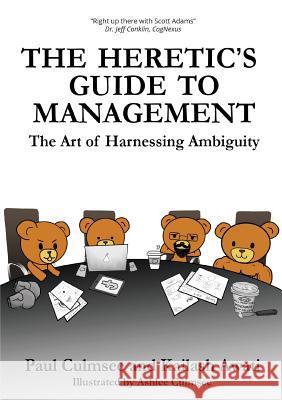 The Heretic's Guide to Management: The Art of Harnessing Ambiguity Paul M. Culmsee Kailash Awati Ashlee M. Culmsee 9780994631411 Heretics Guide Press - książka