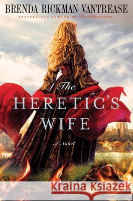 The Heretic's Wife Brenda Rickman Vantrease 9780312573515 St. Martin's Griffin - książka