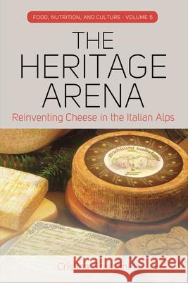 The Heritage Arena: Reinventing Cheese in the Italian Alps Cristina Grasseni 9781785332944 Berghahn Books - książka