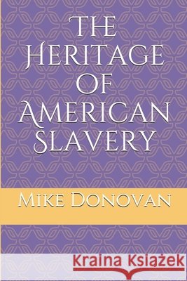 The Heritage of American Slavery Mike Donovan 9781089367116 Independently Published - książka