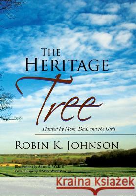 The Heritage Tree: Planted by Mom, Dad, and the Girls Johnson, Robin K. 9781436335577 Xlibris Corporation - książka