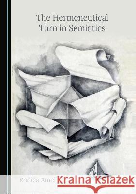 The Hermeneutical Turn in Semiotics Rodica Amel   9781527581005 Cambridge Scholars Publishing - książka