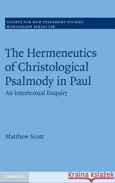 The Hermeneutics of Christological Psalmody in Paul: An Intertextual Enquiry Scott, Matthew 9781107056350 Cambridge University Press - książka