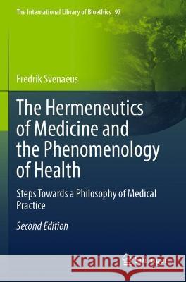 The Hermeneutics of Medicine and the Phenomenology of Health Fredrik Svenaeus 9783031072833 Springer International Publishing - książka