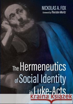 The Hermeneutics of Social Identity in Luke-Acts Nickolas A. Fox Thorsten Moritz 9781725278639 Pickwick Publications - książka