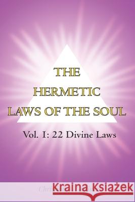 The Hermetic Laws of the Soul: Vol 1: 22 Divine Laws Christian a. Godinez 9781660174836 Independently Published - książka