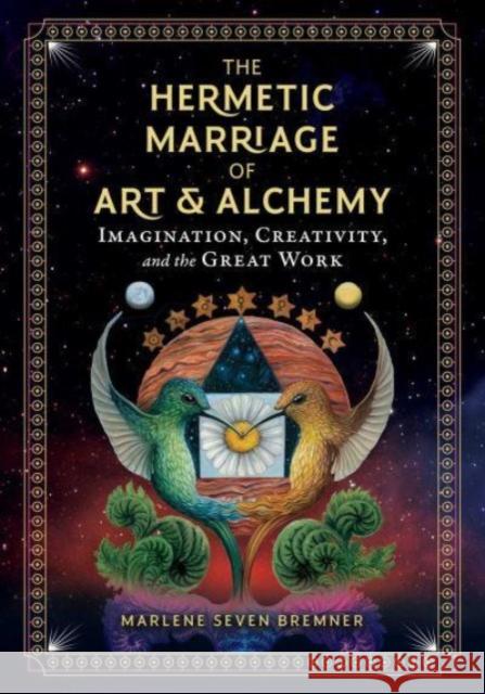 The Hermetic Marriage of Art and Alchemy: Imagination, Creativity, and the Great Work Marlene Seven Bremner 9781644112908 Inner Traditions Bear and Company - książka