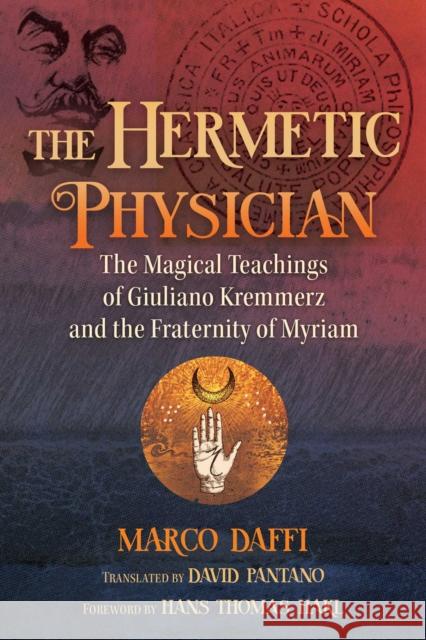 The Hermetic Physician: The Magical Teachings of Giuliano Kremmerz and the Fraternity of Myriam Marco Daffi David Pantano Hans Thomas Hakl 9781644114544 Inner Traditions Bear and Company - książka