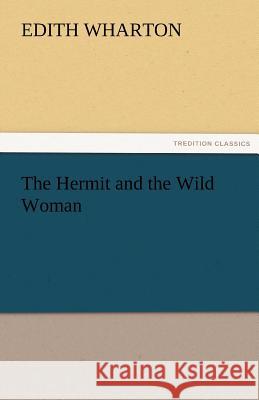 The Hermit and the Wild Woman Edith Wharton   9783842456020 tredition GmbH - książka