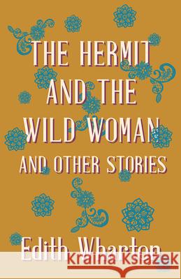 The Hermit and the Wild Woman, and Other Stories Wharton, Edith 9781444653663 Buchanan Press - książka