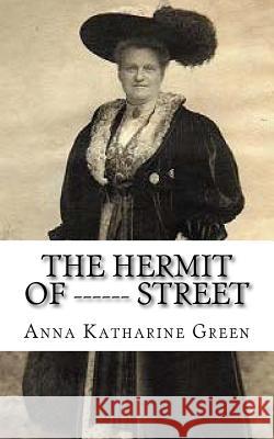 The Hermit Of ------ Street Green, Anna Katharine 9781985446786 Createspace Independent Publishing Platform - książka