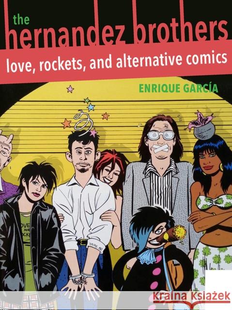 The Hernandez Brothers: Love, Rockets, and Alternative Comics Enrique Garcia 9780822964926 University of Pittsburgh Press - książka