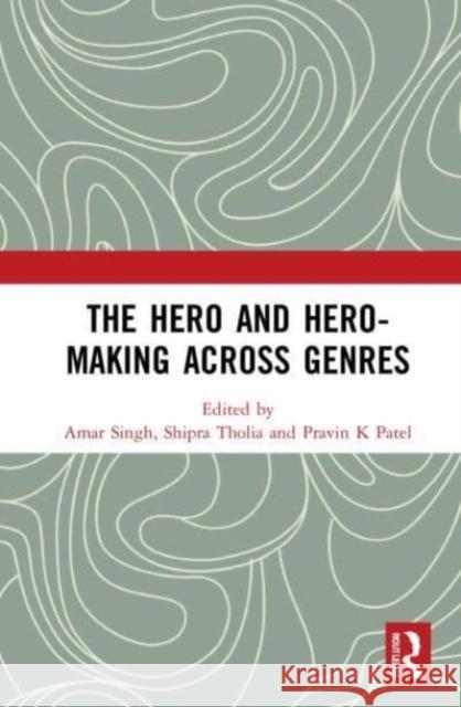 The Hero and Hero-Making Across Genres  9780367363321 Taylor & Francis Ltd - książka